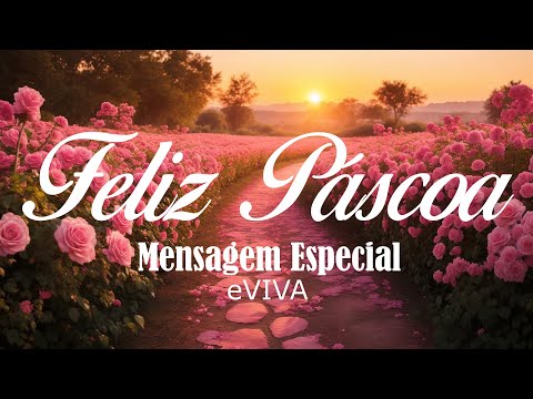 MENSAGEM ESPECIAL DO DOMINGO DE PÁSCOA - PALAVRA DO DIA eVIVA   FELIZ PÁSCOA HAPPY EASTER 2024