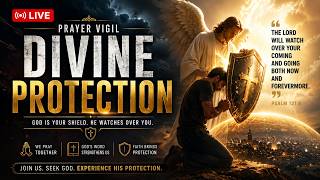 🔴 PRAYER VIGIL LIVE | GOD’S DIVINE PROTECTION OVER YOUR HOME & FAMILY 🙏