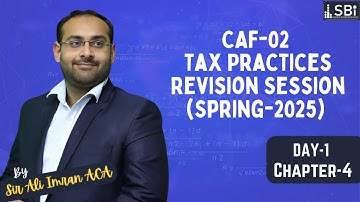 Revision Session Caf-02 Tax Practices By Sir Ali Imran ACA (Spr-25 Attempt) Day 1 (Chapter 4)