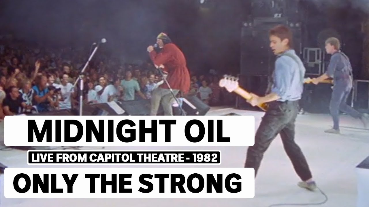 Midnight Oil Only The Strong Triple J Live At Wireless Capitol Theatre Sydney 1982