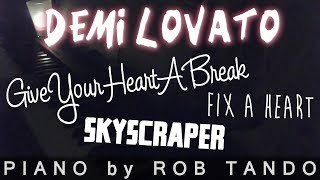Demi Lovato - Give Your Heart a Break / Skyscraper / Fix a Heart (Piano Cover | Rob Tando)