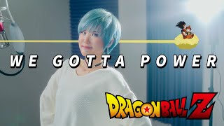 DRAGON BALL Z｜WE GOTTA POWER [Studio aLf]