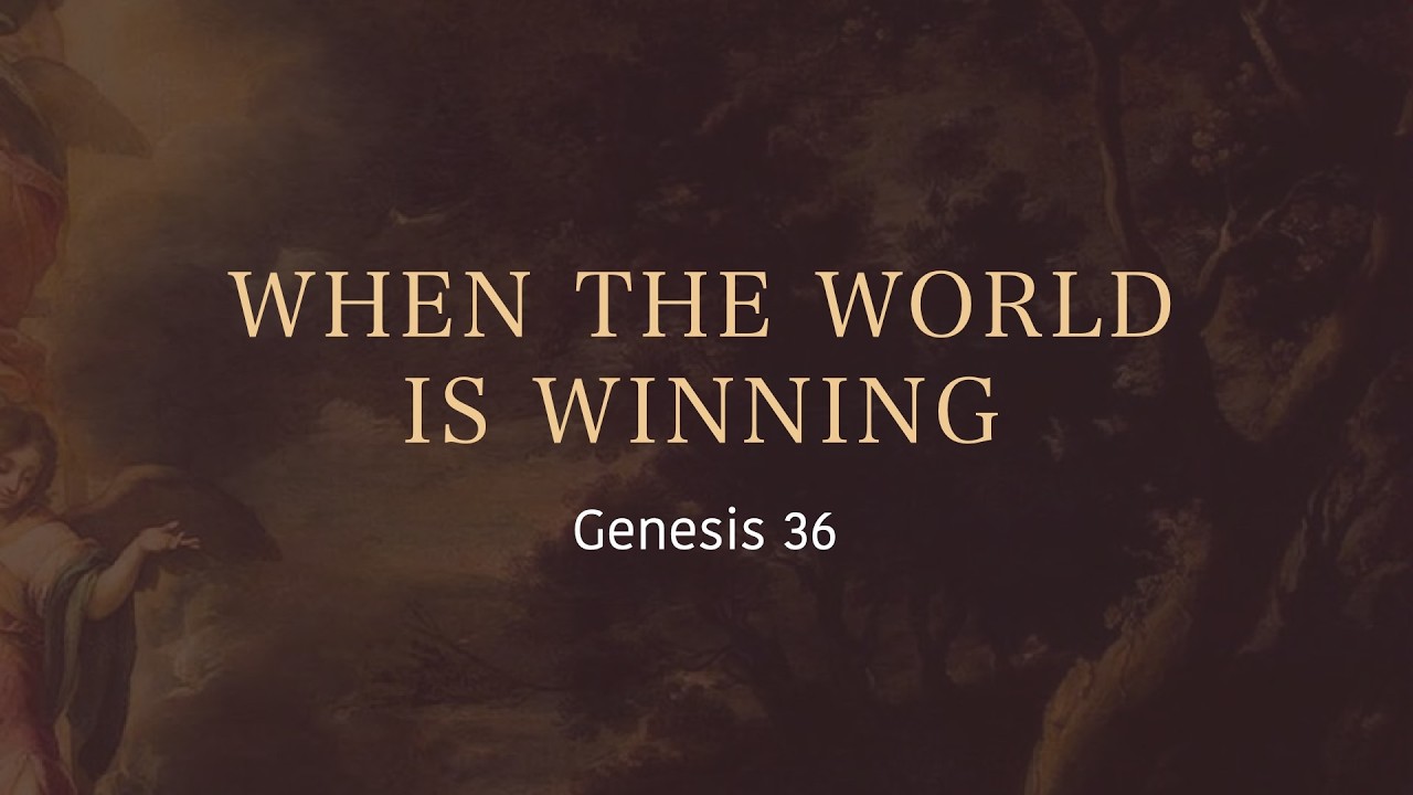 Genesis 36 | When the World is Winning