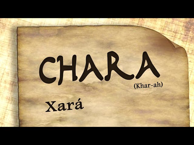 CHARA (Khar-ah)  - By Pastor George Lehman
