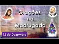 Orações e Preces na Madrugada, 12 de dezembro, Equipe Bezerra de Menezes