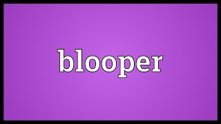 Blooper Meaning Youtube