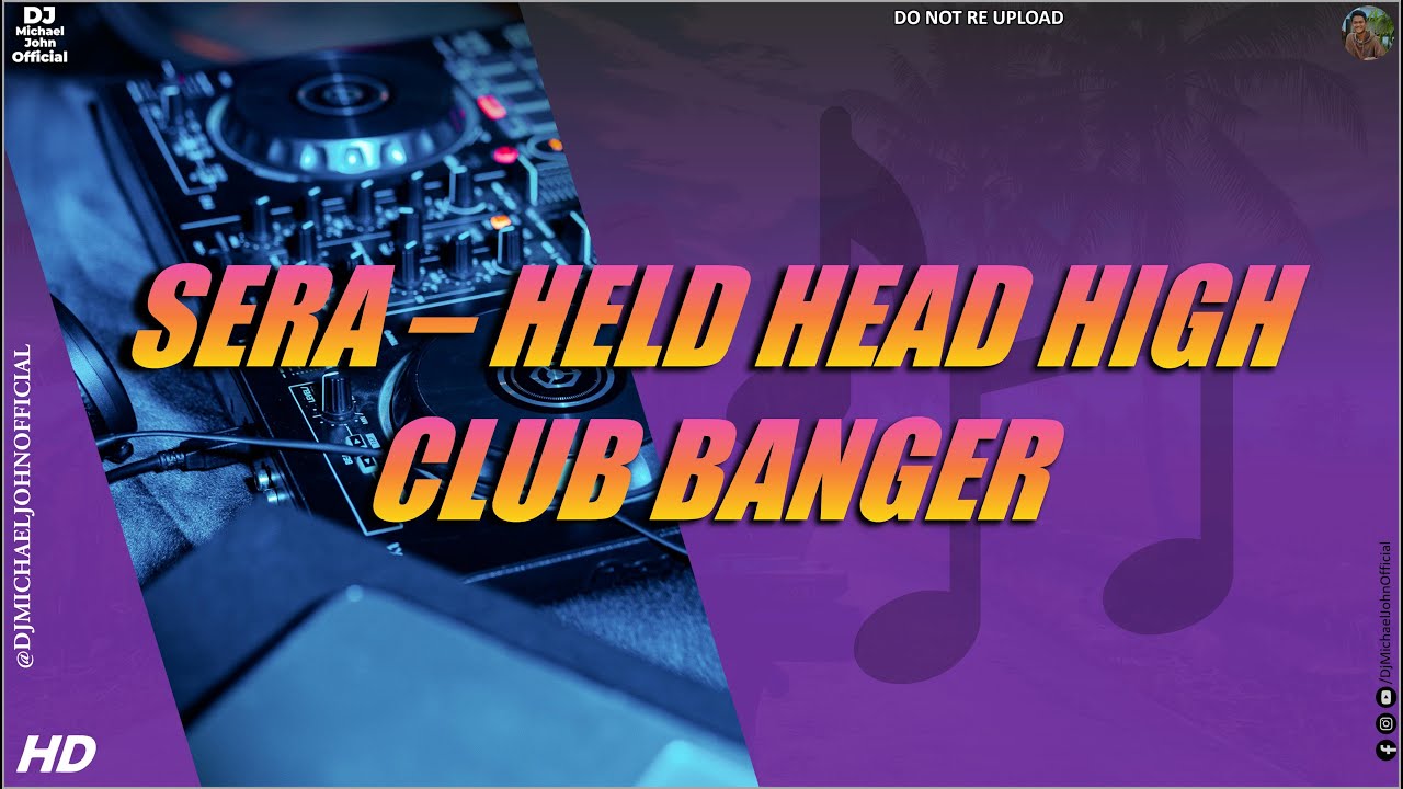 SERA Head Held High BANGER) Dj Michael John Remix YouTube