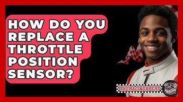 How Do You Replace A Throttle Position Sensor? - The Racing Xpert