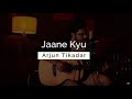 Arjun tikadar  jaane kyu live session  compass box music