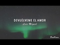 Luis Miguel - Devuélveme El Amor (Letra) ♡