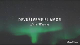 Luis Miguel - Devuélveme El Amor (Letra) ♡ chords