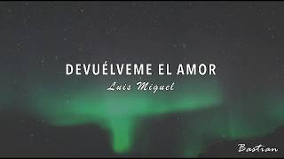 Luis Miguel - Devuélveme El Amor (Letra) ♡