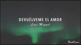 Luis Miguel - Devuélveme El Amor (Letra) ♡