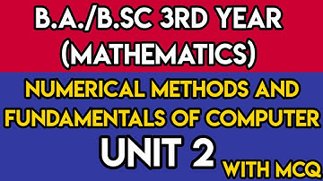 UNIT 2 || (NUMERICAL METHODS AND FUNDAMENTALS OF COMPUTER )|| B.Sc 3rd year || MATHEMATICS ||