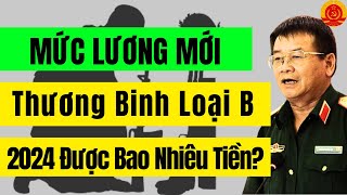 Mức Lương Mới Thương Binh Loại B Năm 2024 Được Bao Nhiêu Tiền