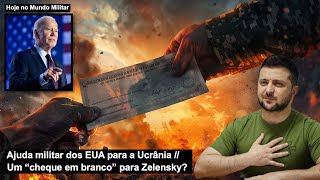 Ajuda militar dos EUA para a Ucrânia – Um “cheque em branco” para Zelensky?