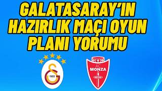 Galatasaray Monza Maçı Yorumu Oyun Planı Analizleri.