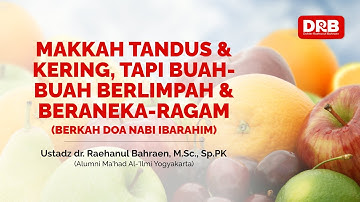 MAKKAH TANDUS & KERING, TAPI BUAH-BUAH BERLIMPAH & BERANEKA-RAGAM (BERKAH DOA NABI IBRAHIM)