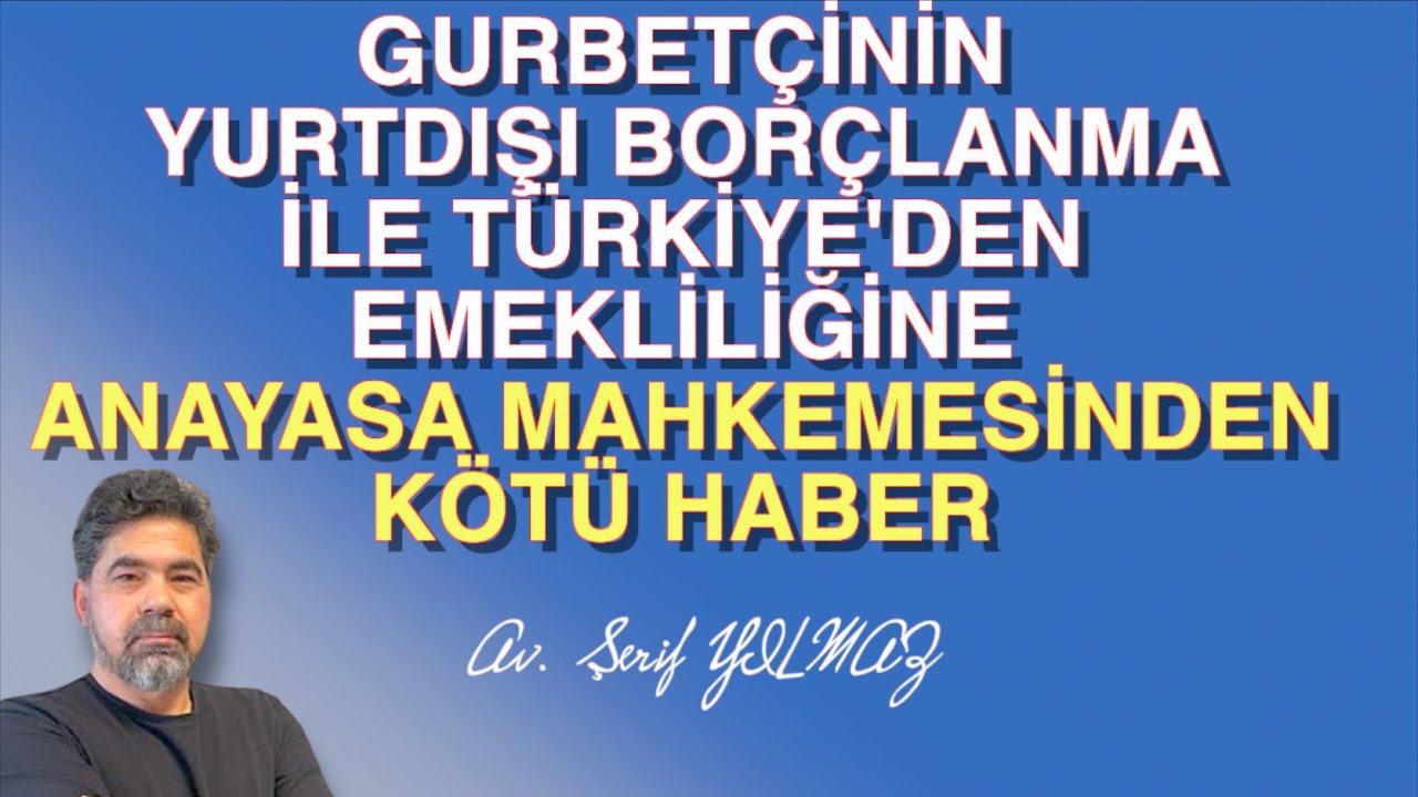 GURBETÇİNİN YURTDIŞI BORÇLANMA İLE TÜRKİYE'DEN EMEKLİLİĞİNE ANAYASA MAHKEMESİNDEN KÖTÜ HABER