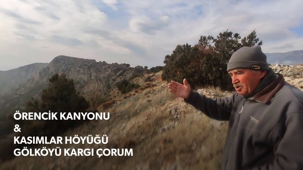 ÖRENCİK KANYONU & KASIMLAR HÖYÜĞÜ... GÖLKÖYLÜ KEMAL ÖĞRETMENİN REHBERLİĞİNDE KEŞİF ... KARGİ-ÇORUM