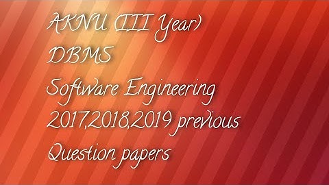AKNU DBMS, SOFTWARE ENGINEERING 2017,2018,2019 Question papers