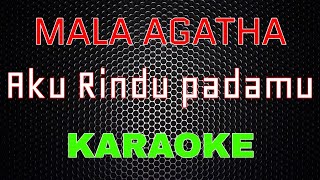 Mala Agatha - Aku Rindu Padamu [Karaoke] | LMusical