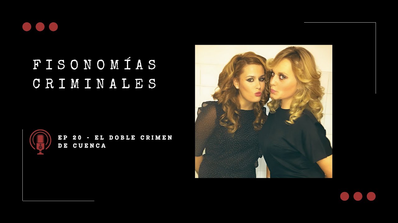 Fisonomías Criminales #20 - El doble crimen de Cuenca