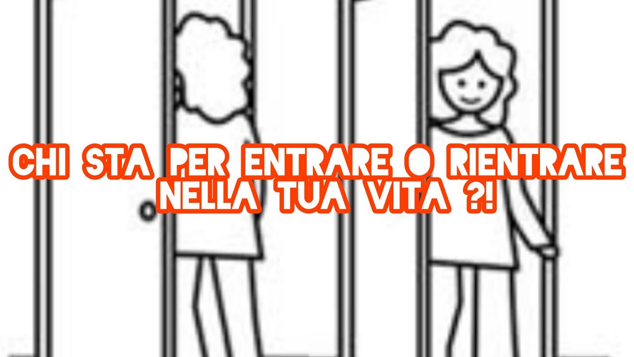 Chi sta per entrare o rientrare nella tua vita!!!