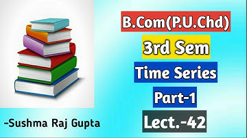 Time series/Business Mathematics & Statistics/B.Com-3rd Sem/PU.Chd &other uni.