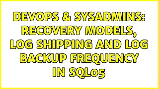 DevOps & SysAdmins: Recovery models, log shipping and log backup frequency in SQL05
