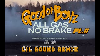 All Gas No Brake Pt. 2 (Lil' Round Remix) | Good Ol' Boyz Ft. Rob Roy