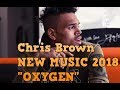 Chris Brown Oxygen NEW MUSIC 2018 