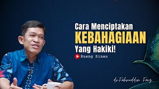 Bagaimana Menciptakan Kebahagiaan yang Hakiki? | Dr. Fahruddin Faiz