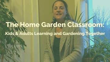 Learn about our online course: The Home Garden Classroom