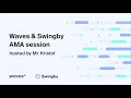 AMA-session with Waves and Swingby