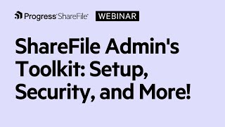 ShareFile Admin's Toolkit: Setup, Security, and More!