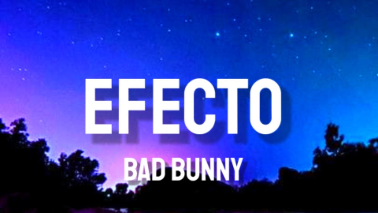 Bad Bunny Efecto Letra Lyrics 540p YouTube