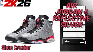 How To MAKE Air Jordan 6 "Reflective Silver" In NBA 2K26 - Shoe Creator