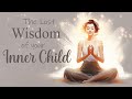 Access the Lost Wisdom of your Inner Child (10 Minute Guided Meditation)