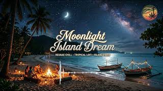 Moonlight Island Dream 🌙 Tropical Reggae Chill Music | Relaxing Beach Night & Ocean Vibes