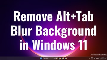 How to Remove Alt+Tab Blur Background in Windows 11
