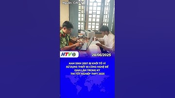 NAM SINH 2K7 BỊ KHỞI TỐ VÌ SỬ DỤNG THIẾT BỊ CÔNG NGHỆ ĐỂ GIAN LẬN TRONG KỲ THI TỐT NGHIÊP THPT 2025