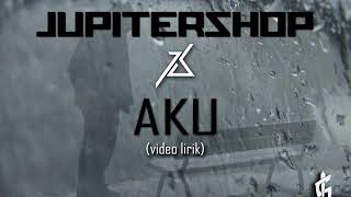 JUPITERSHOP - AKU (Video Lirik)