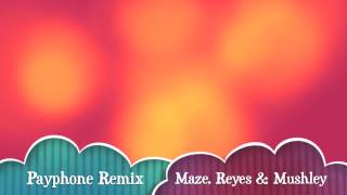 Payphone Remix - Maze, Reyes & Mushley