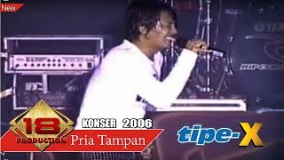 HEBOHKAN! ' TIPE X ' NYANYIKAN LAGU BUAT PARA ' PRIA TAMPAN ' .. (LIVE KONSER PONTIANAK 2006)