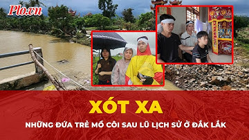 Hậu quả mưa lũ ở Đắk Lắk: Nhiều em thành trẻ mồ côi | Tin nhanh