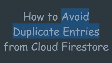 How to Avoid Duplicate Entries from Cloud Firestore