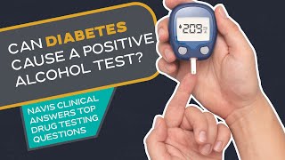 Can Diabetes Cause a Positive Alcohol Test? | Navis Clinical Laboratories