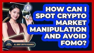 How Can I Spot Crypto Market Manipulation And Avoid FOMO? - All About Crypto Exchanges