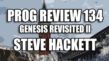 Prog Review 134 - Genesis Revisited II - Steve Hackett